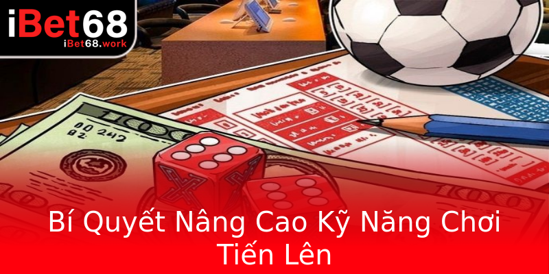 Bí Quyết Nâng Cao Kỹ Năng Chơi Tiến Lên Bí Quyết Nâng Cao Kỹ Năng Chơi Tiến Lên