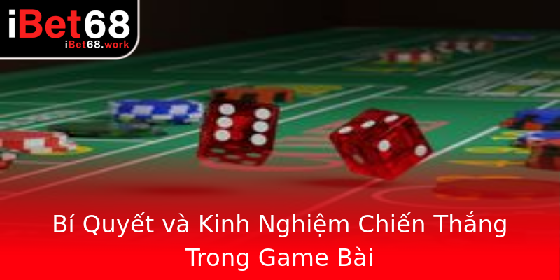 Bí Quyết và Kinh Nghiệm Chiến Thắng Trong Game Bài Bí Quyết và Kinh Nghiệm Chiến Thắng Trong Game Bài