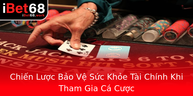 Chiến Lược Bảo Vệ Sức Khỏe Tài Chính Khi Tham Gia Cá Cược Chiến Lược Bảo Vệ Sức Khỏe Tài Chính Khi Tham Gia Cá Cược