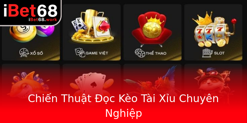 Chiến Thuật Đọc Kèo Tài Xỉu Chuyên Nghiệp Chiến Thuật Đọc Kèo Tài Xỉu Chuyên Nghiệp