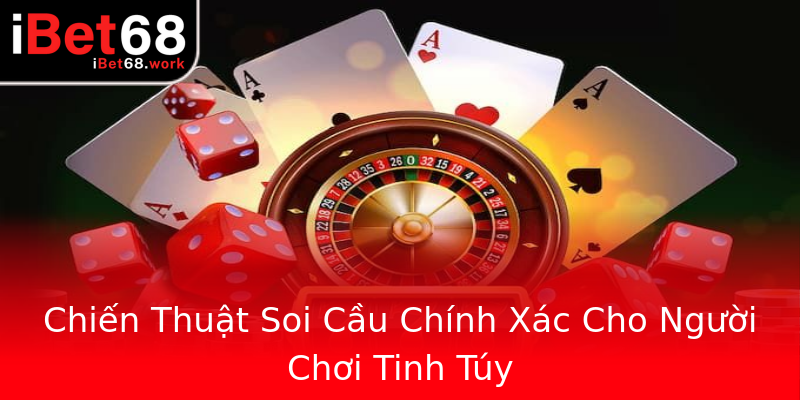 Chiến Thuật Soi Cầu Chính Xác Cho Người Chơi Tinh Túy Chiến Thuật Soi Cầu Chính Xác Cho Người Chơi Tinh Túy