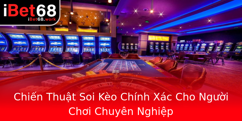 Chiến Thuật Soi Kèo Chính Xác Cho Người Chơi Chuyên Nghiệp Chiến Thuật Soi Kèo Chính Xác Cho Người Chơi Chuyên Nghiệp