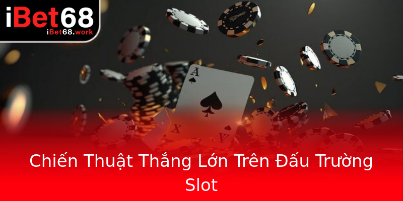 Chiến Thuật Thắng Lớn Trên Đấu Trường Slot Chiến Thuật Thắng Lớn Trên Đấu Trường Slot