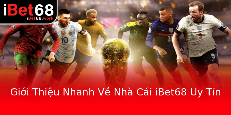 Giới Thiệu Nhanh Về Nhà Cái iBet68 Uy Tín Giới Thiệu Nhanh Về Nhà Cái iBet68 Uy Tín