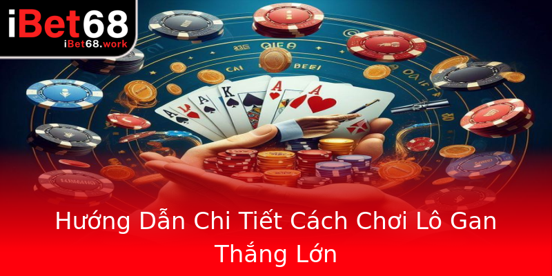 Hướng Dẫn Chi Tiết Cách Chơi Lô Gan Thắng Lớn Hướng Dẫn Chi Tiết Cách Chơi Lô Gan Thắng Lớn