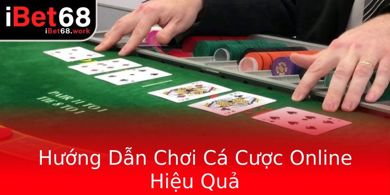 Hướng Dẫn Chơi Cá Cược Online Hiệu Quả Hướng Dẫn Chơi Cá Cược Online Hiệu Quả