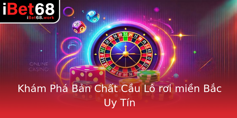 Khám Phá Bản Chất Cầu Lô rơi miền Bắc Uy Tín Khám Phá Bản Chất Cầu Lô rơi miền Bắc Uy Tín