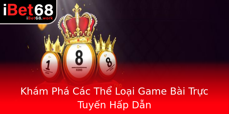 Khám Phá Các Thể Loại Game Bài Trực Tuyến Hấp Dẫn Khám Phá Các Thể Loại Game Bài Trực Tuyến Hấp Dẫn