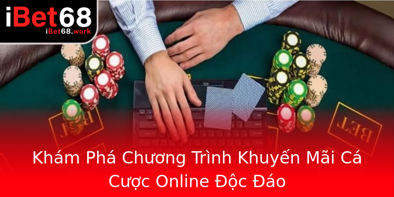 Khám Phá Chương Trình Khuyến Mãi Cá Cược Online Độc Đáo Khám Phá Chương Trình Khuyến Mãi Cá Cược Online Độc Đáo