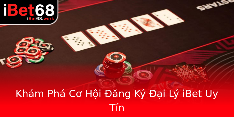 Khám Phá Cơ Hội Đăng Ký Đại Lý iBet Uy Tín Khám Phá Cơ Hội Đăng Ký Đại Lý iBet Uy Tín