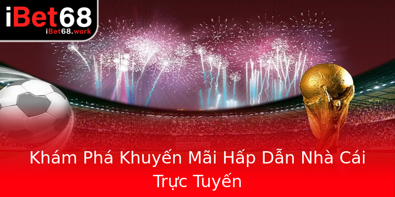 Khám Phá Khuyến Mãi Hấp Dẫn Nhà Cái Trực Tuyến Khám Phá Khuyến Mãi Hấp Dẫn Nhà Cái Trực Tuyến