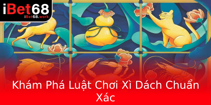 Khám Phá Luật Chơi Xì Dách Chuẩn Xác Khám Phá Luật Chơi Xì Dách Chuẩn Xác