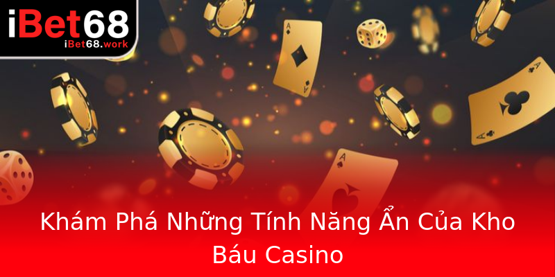 Khám Phá Những Tính Năng Ẩn Của Kho Báu Casino Khám Phá Những Tính Năng Ẩn Của Kho Báu Casino