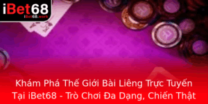Kham Pha The Gioi Bai Lieng Truc Tuyen Tai Ibet68 Tro Choi A Dang Chien That Hieu Qua