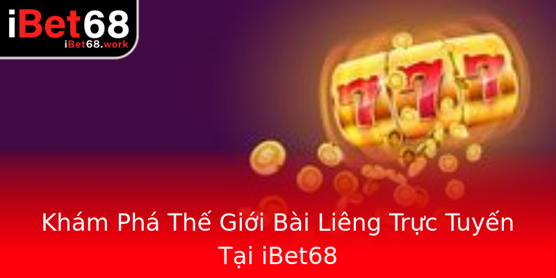 Khám Phá Thế Giới Bài Liêng Trực Tuyến Tại iBet68 Khám Phá Thế Giới Bài Liêng Trực Tuyến Tại iBet68