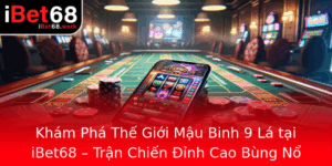 Kham Pha The Gioi Mau Binh 9 La Tai Ibet68 Tran Chien Inh Cao Bung No