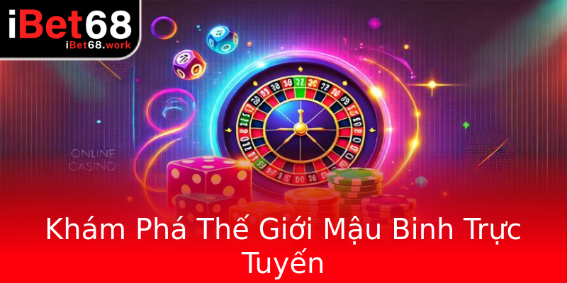 Khám Phá Thế Giới Mậu Binh Trực Tuyến Khám Phá Thế Giới Mậu Binh Trực Tuyến