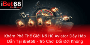 Kham Pha The Gioi No Hu Aviator Ay Hap Dan Tai Ibet68 Tro Choi Oi Oi Khong The Bo Qua