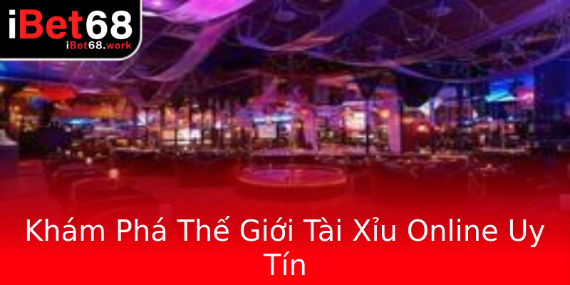 Khám Phá Thế Giới Tài Xỉu Online Uy Tín Khám Phá Thế Giới Tài Xỉu Online Uy Tín