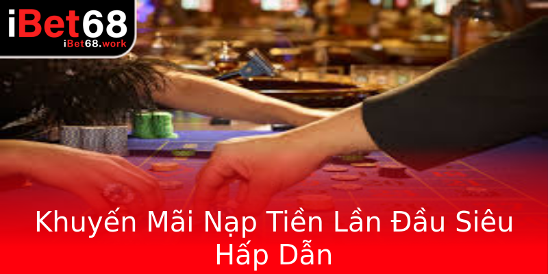 Khuyến Mãi Nạp Tiền Lần Đầu Siêu Hấp Dẫn Khuyến Mãi Nạp Tiền Lần Đầu Siêu Hấp Dẫn