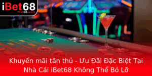 Khuyen Mai Tan Thu Uu Ai Ac Biet Tai Nha Cai Ibet68 Khong The Bo Lo
