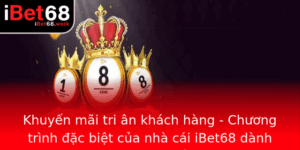 Khuyen Mai Tri An Khach Hang Chuong Trinh Ac Biet Cua Nha Cai Ibet68 Danh Rieng Cho Moi Tin O Ca Cuo