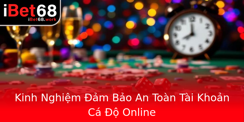 Kinh Nghiệm Đảm Bảo An Toàn Tài Khoản Cá Độ Online Kinh Nghiệm Đảm Bảo An Toàn Tài Khoản Cá Độ Online
