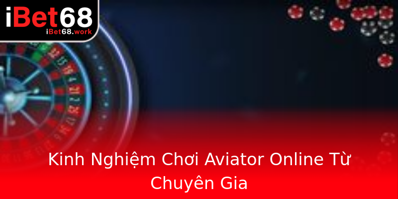 Kinh Nghiệm Chơi Aviator Online Từ Chuyên Gia Kinh Nghiệm Chơi Aviator Online Từ Chuyên Gia