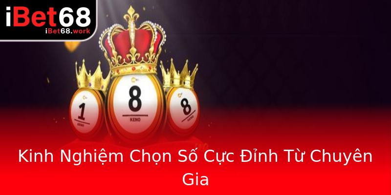 Kinh Nghiệm Chọn Số Cực Đỉnh Từ Chuyên Gia Kinh Nghiệm Chọn Số Cực Đỉnh Từ Chuyên Gia