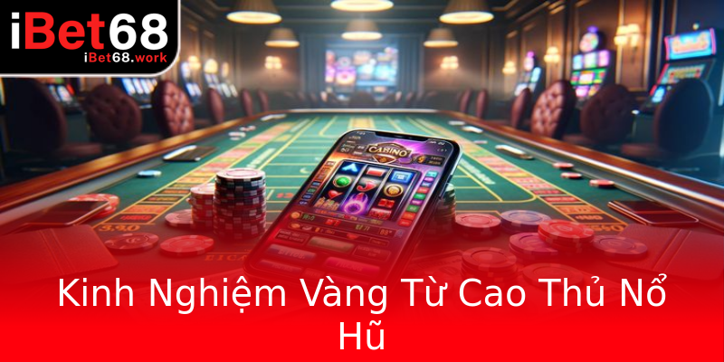 Kinh Nghiệm Vàng Từ Cao Thủ Nổ Hũ Kinh Nghiệm Vàng Từ Cao Thủ Nổ Hũ