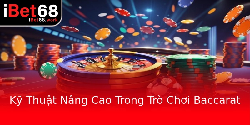 Kỹ Thuật Nâng Cao Trong Trò Chơi Baccarat Kỹ Thuật Nâng Cao Trong Trò Chơi Baccarat