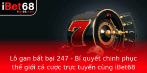Lo Gan Bat Bai 247 Bi Quyet Chinh Phuc The Gioi Ca Cuoc Truc Tuyen Cung Ibet68