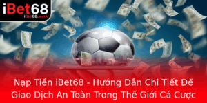 Nap Tien Ibet68 Huong Dan Chi Tiet E Giao Dich An Toan Trong The Gioi Ca Cuoc Truc Tuyen