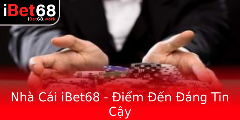 Nhà Cái iBet68 - Điểm Đến Đáng Tin Cậy Nhà Cái iBet68 - Điểm Đến Đáng Tin Cậy