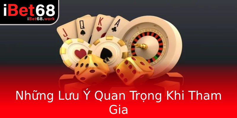 Những Lưu Ý Quan Trọng Khi Tham Gia Những Lưu Ý Quan Trọng Khi Tham Gia