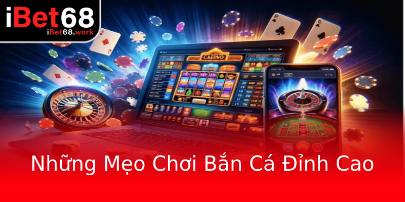 Những Mẹo Chơi Bắn Cá Đỉnh Cao Những Mẹo Chơi Bắn Cá Đỉnh Cao