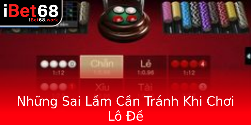Những Sai Lầm Cần Tránh Khi Chơi Lô Đề Những Sai Lầm Cần Tránh Khi Chơi Lô Đề