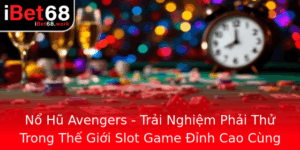 No Hu Avengers Trai Nghiem Phai Thu Trong The Gioi Slot Game Inh Cao Cung Ibet68