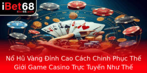 No Hu Vang Inh Cao Cach Chinh Phuc The Gioi Game Casino Truc Tuyen Nhu The Nao