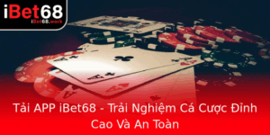 Tai App Ibet68 Trai Nghiem Ca Cuoc Inh Cao Va An Toan
