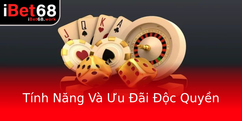 Tính Năng Và Ưu Đãi Độc Quyền Tính Năng Và Ưu Đãi Độc Quyền