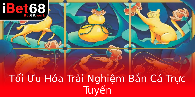 Tối Ưu Hóa Trải Nghiệm Bắn Cá Trực Tuyến Tối Ưu Hóa Trải Nghiệm Bắn Cá Trực Tuyến