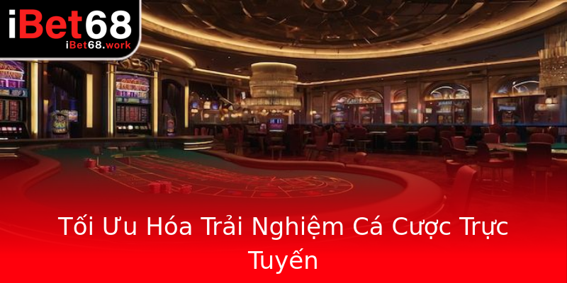 Tối Ưu Hóa Trải Nghiệm Cá Cược Trực Tuyến Tối Ưu Hóa Trải Nghiệm Cá Cược Trực Tuyến