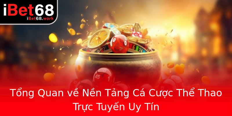 Tổng Quan về Nền Tảng Cá Cược Thể Thao Trực Tuyến Uy Tín Tổng Quan về Nền Tảng Cá Cược Thể Thao Trực Tuyến Uy Tín