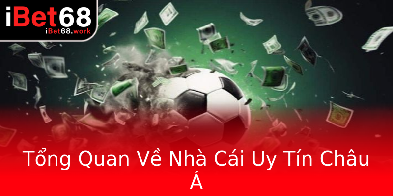 Tổng Quan Về Nhà Cái Uy Tín Châu Á Tổng Quan Về Nhà Cái Uy Tín Châu Á