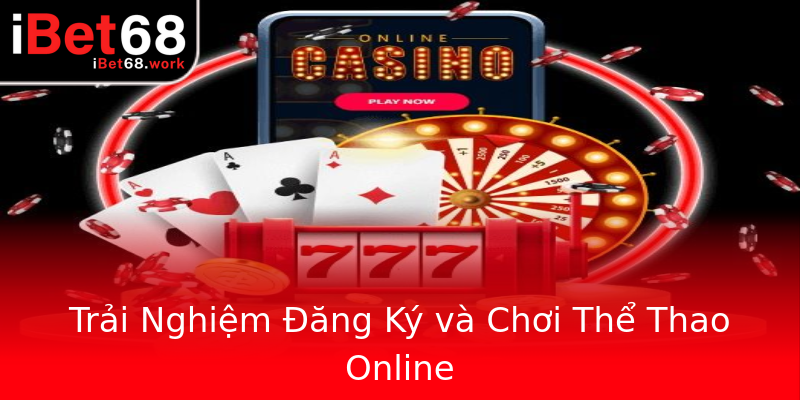 Trải Nghiệm Đăng Ký và Chơi Thể Thao Online Trải Nghiệm Đăng Ký và Chơi Thể Thao Online
