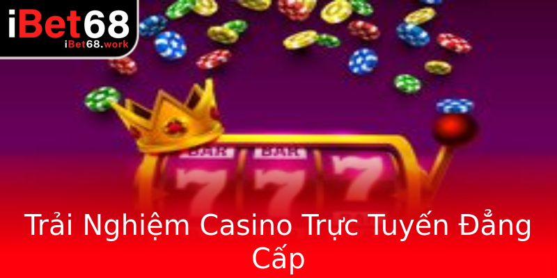 Trải Nghiệm Casino Trực Tuyến Đẳng Cấp Trải Nghiệm Casino Trực Tuyến Đẳng Cấp