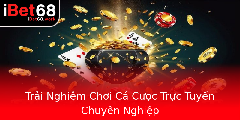 Trải Nghiệm Chơi Cá Cược Trực Tuyến Chuyên Nghiệp Trải Nghiệm Chơi Cá Cược Trực Tuyến Chuyên Nghiệp