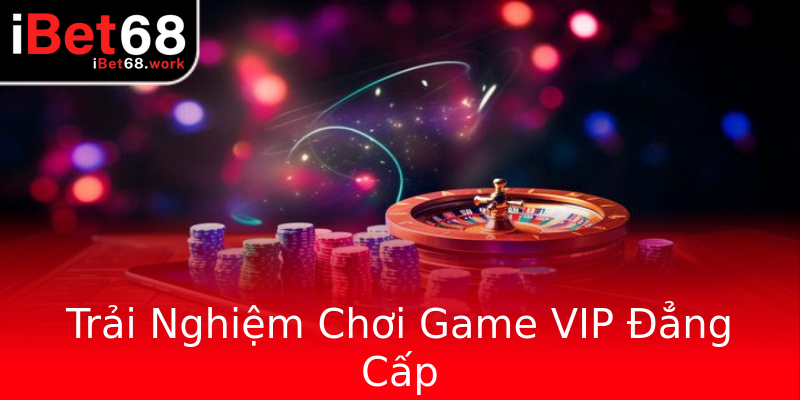 Trải Nghiệm Chơi Game VIP Đẳng Cấp Trải Nghiệm Chơi Game VIP Đẳng Cấp