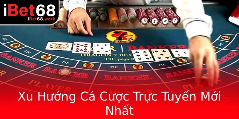 Xu Hướng Cá Cược Trực Tuyến Mới Nhất Xu Hướng Cá Cược Trực Tuyến Mới Nhất